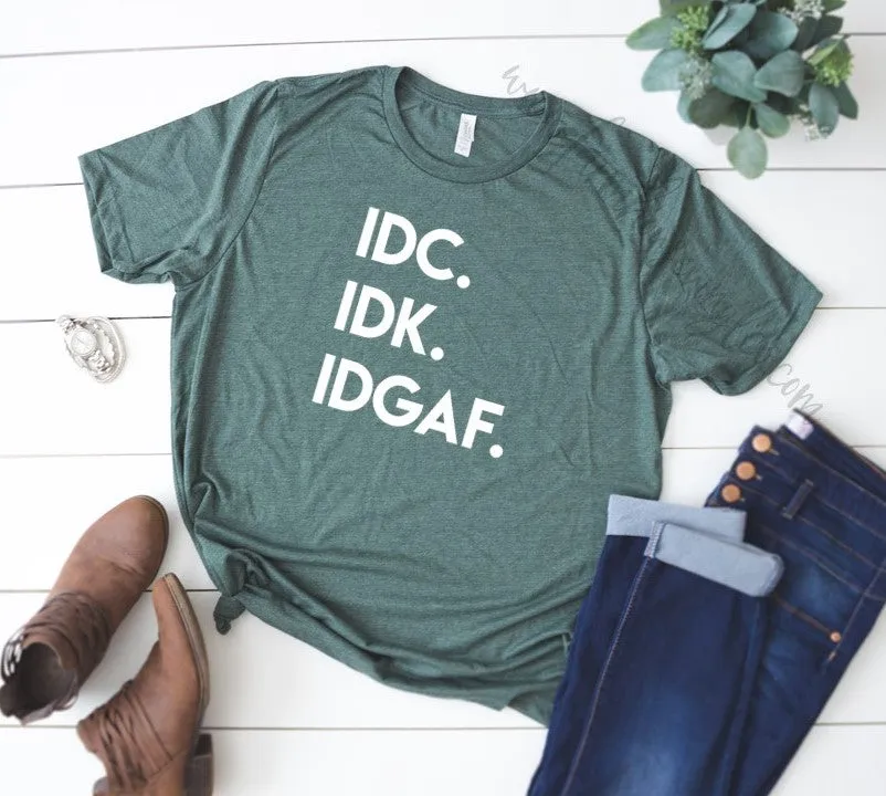 IDC IDK IDGAF Shirt