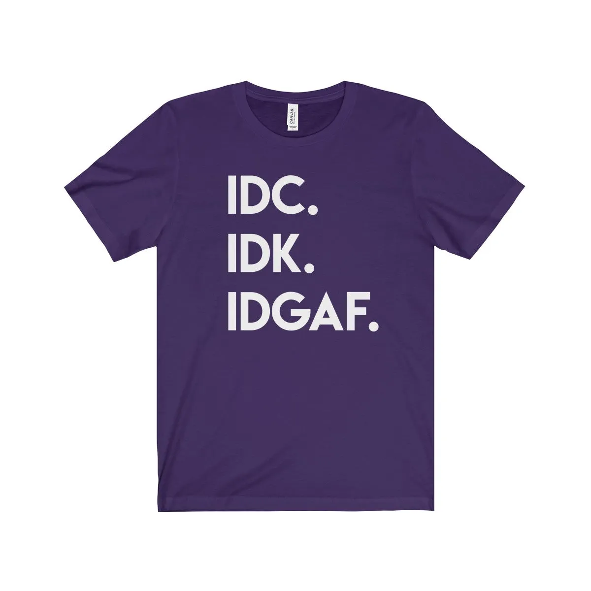 IDC IDK IDGAF Shirt